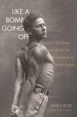 Like a Bomb Going Off: Leonid Yakobson and Ballet as Resistance in Soviet Russia by Janice Ross