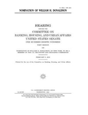 Nomination of William H. Donaldson by Committee on Banking Housing (senate), United States Congress, United States Senate