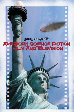 American Science Fiction Film and Television by Lincoln Geraghty