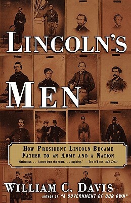 Lincoln's Men: How President Lincoln Became Father to an Army and a Nation by William C. Davis