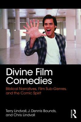 Divine Film Comedies: Biblical Narratives, Film Sub-Genres, and the Comic Spirit by Terry Lindvall, Chris Lindvall, J. Dennis Bounds