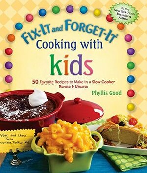 Fix-It and Forget-It Cooking with Kids: 50 Favorite Recipes to Make in a Slow Cooker, Revised & Updated by Phyllis Pellman Good