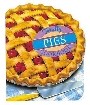 Totally Pies Cookbook by Karen Gillingham, Helene Siegel