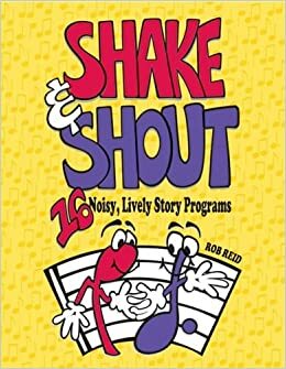 Shake & Shout: 16 Noisy, Lively Story Programs by Rob Reid