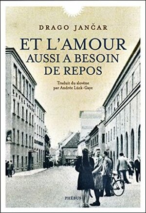 Et l'amour aussi a besoin de repos by Andrée Lück-Gaye, Drago Jančar