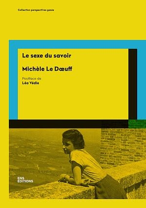 Le sexe du savoir by Lorraine Code, Kathryn Hamer, Michèle Le Dœuff