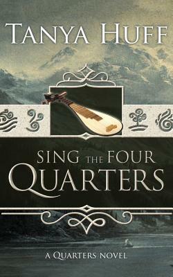 Sing the Four Quarters by Tanya Huff