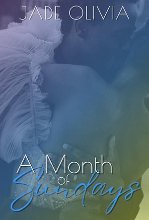 A Month Of Sundays by Jade Olivia