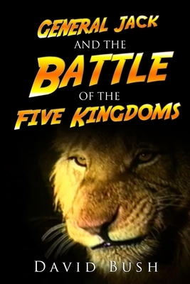 General Jack and the Battle of the Five Kingdoms by David Bush
