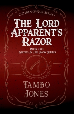 The Lord Apparent's Razor: Book 2 of Ghosts in the Snow by Tambo Jones
