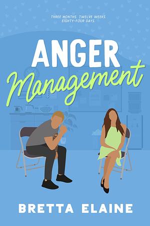 Anger Management: An Enemies-to-Lovers, Forced Proximity Romance by Bretta Elaine, Bretta Elaine