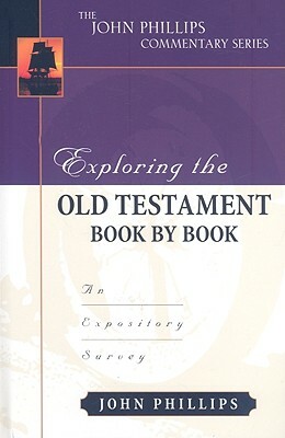 Exploring the Old Testament Book by Book: An Expository Survey by John Phillips