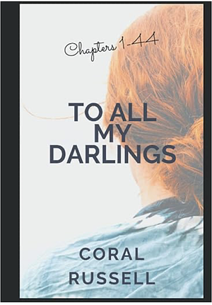 To All My Darlings Volume 1 by Coral Russell