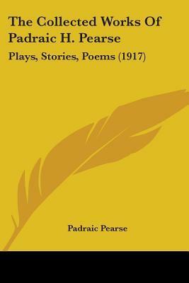 Plays, Stories, Poems by Pádraic Pearse