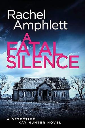 A Fatal Silence: A Detective Kay Hunter Crime Thriller by Rachel Amphlett