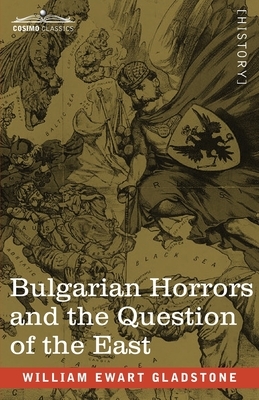 Bulgarian Horrors and the Question of the East by William Ewart Gladstone