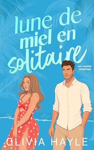 Lune de miel en solitaire by Olivia Hayle