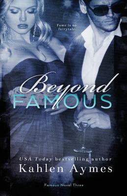 Beyond Famous: Famous Novel, #3 by Kahlen Aymes