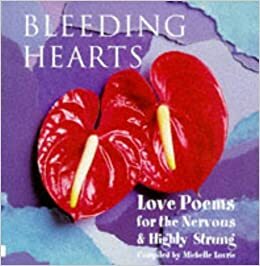 Bleeding Hearts: Love Poems for the Nervous & Highly Strung by Michelle Lovric