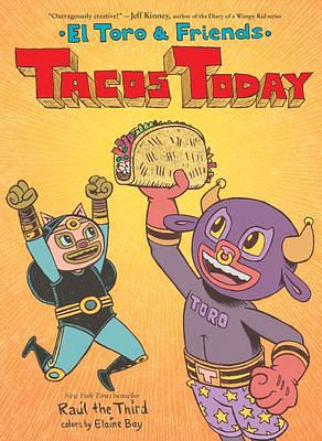 Tacos Today: El Toro & Friends by Raúl the Third, Raúl the Third