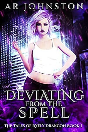 Deviating From The Spell: The Tales of Ryely Drakcon Book 1 by A.R. Johnston