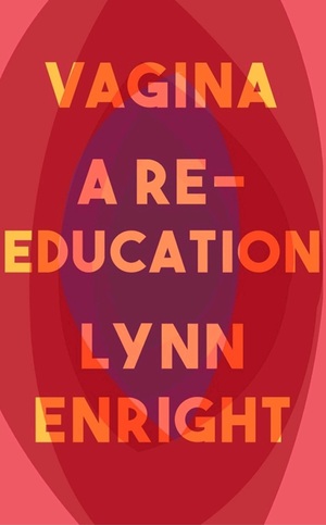 Vagina a re education  by Lynn Enright