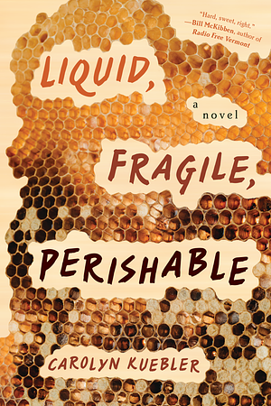 Liquid, Fragile, Perishable  by Carolyn Kuebler