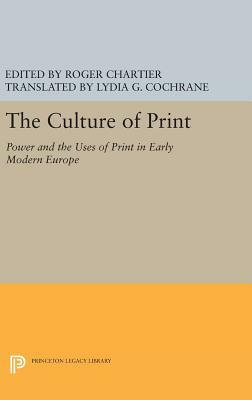 The Culture of Print: Power and the Uses of Print in Early Modern Europe by 