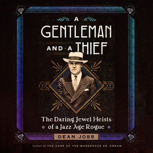 A Gentleman and a Thief: The Daring Jewel Heists of a Jazz Age Rogue by Dean Jobb