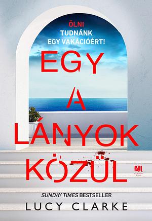 Egy a lányok közül by Lucy Clarke