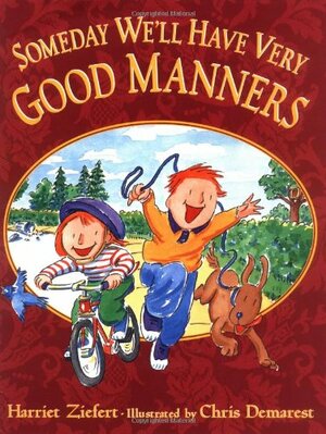 Someday We'll Have Very Good Manners by Harriet Ziefert