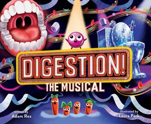 Digestion! The Musical by Laura Park, Adam Rex, Adam Rex