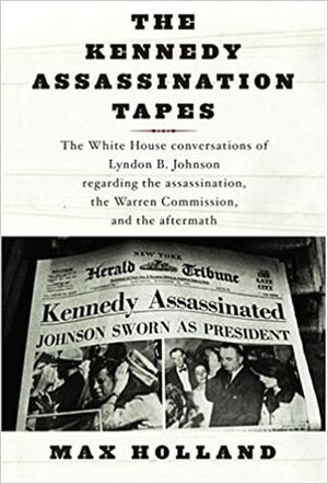 The Kennedy Assassination Tapes by Max Holland, Lyndon B. Johnson