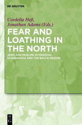 Fear and Loathing in the North: Jews and Muslims in Medieval Scandinavia and the Baltic Region by Jonathan Adams, Cordelia Hess