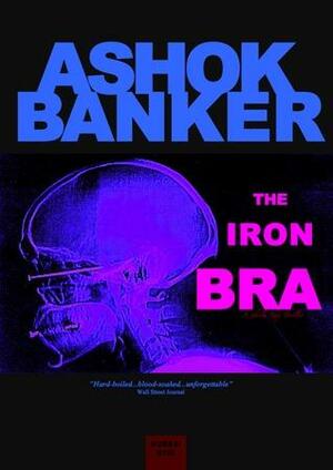 The Iron Bra by Ashok Banker