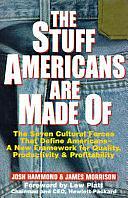 The Stuff Americans are Made of: The Seven Cultural Forces that Define Americans--a New Framework for Quality, Productivity, and Profitability by James Morrison, Joshua Hammond