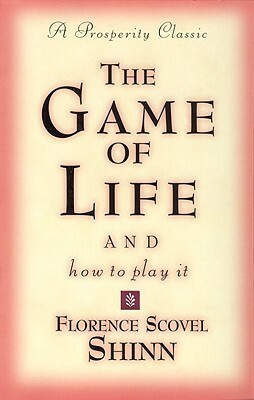 The Game of Life and How to Play It by Florence Scovel Shinn