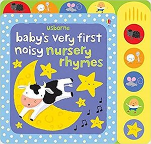 Baby's Very First Noisy Nursery Rhymes by Fiona Watt, Stella Baggott