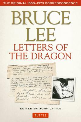 Bruce Lee Letters of the Dragon: The Original 1958-1973 Correspondence by Bruce Lee