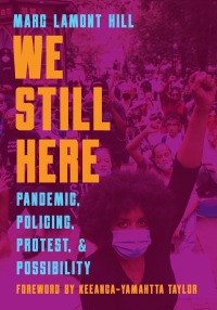 We Still Here: Pandemic, Policing, Protest and Possibility by Keeanga-Yamahtta Taylor, Frank Barat, Marc Lamont Hill