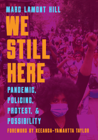 We Still Here: Pandemic, Policing, Protest and Possibility by Frank Barat, Marc Lamont Hill, Keeanga-Yamahtta Taylor