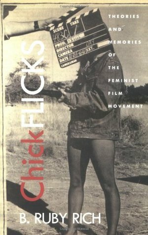 Chick Flicks: Theories and Memories of the Feminist Film Movement by B. Ruby Rich