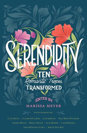 Serendipity: Ten Romanic Tropes, Transformed by Marissa Meyer