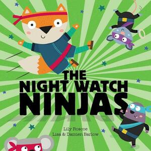 The Night Watch Ninjas by Damien Barlow, Lily Roscoe, Lisa Barlow