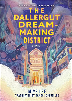 The Dallergut Dream-Making District: A Novel by Miye Lee