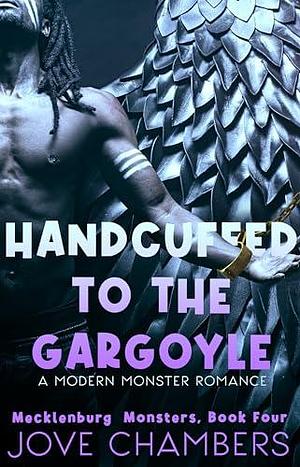 Handcuffed to the Gargoyle: A Modern Monster Romance by Jove Chambers, Jove Chambers