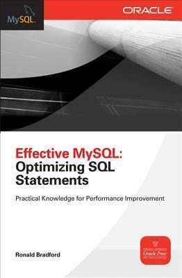 Effective MySQL: Optimizing SQL Statements: Practical Knowledge for Performance Improvement by Ronald Bradford