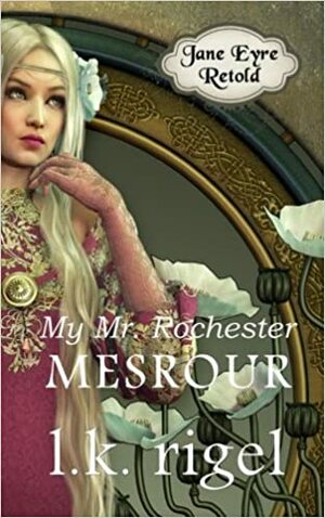 My Mr. Rochester by L.K. Rigel