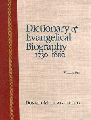 Dictionary of Evangelical Biography, 1730-1860, Volume 1 by Donald M. Lewis