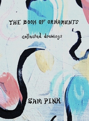 The Book of Ornaments: Collected Drawings by Richard J. Heby, Sam Pink